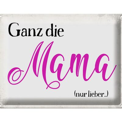 Blechschild Spruch 40x30cm ganz die Mama nur lieber