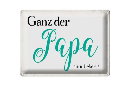 Blechschild Spruch 40x30cm ganz der Papa nur lieber