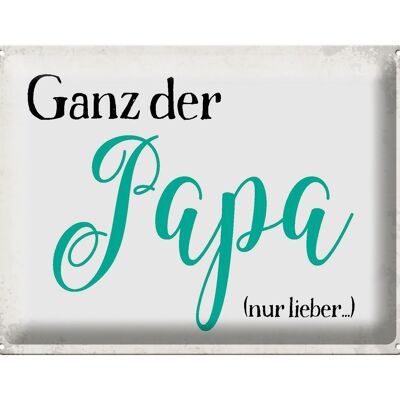 Blechschild Spruch 40x30cm ganz der Papa nur lieber