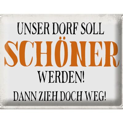 Blechschild Spruch 40x30cm unser Dorf soll schöner werden