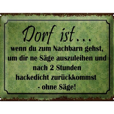 Blechschild Spruch 40x30cm Dorf ist wenn du zum Nachbarn