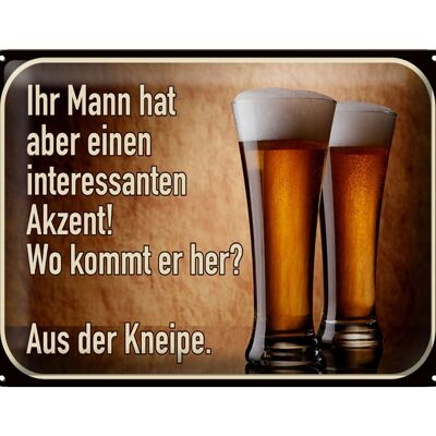 Blechschild Spruch 40x30cm Bier ihr Mann kommt aus Kneipe