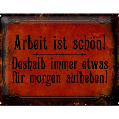 Blechschild Spruch 40x30cm Arbeit ist schön deshalb immer