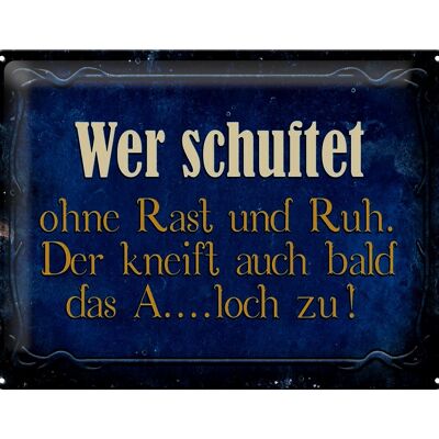 Blechschild Spruch 40x30cm wer schuftet ohne Rast und Ruh