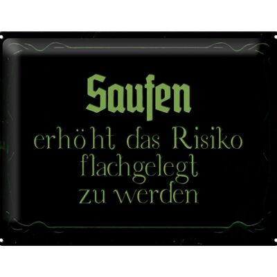 Blechschild Spruch 40x30cm Saufen erhöht Risiko flachgelegt