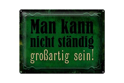 Blechschild Spruch 40x30cm nicht ständig großartig sein