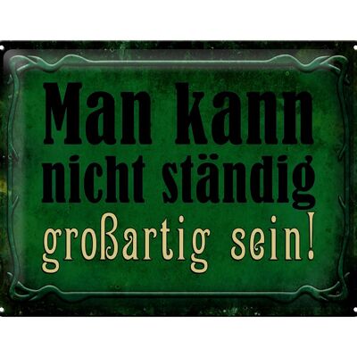 Blechschild Spruch 40x30cm nicht ständig großartig sein