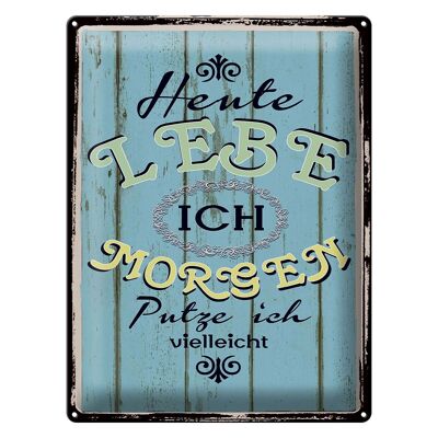 Blechschild Spruch 30x40cm heute lebe ich morgen putze ich