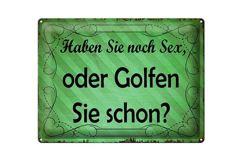 Blechschild Spruch 40x30cm Haben Sie noch Sex oder golfen