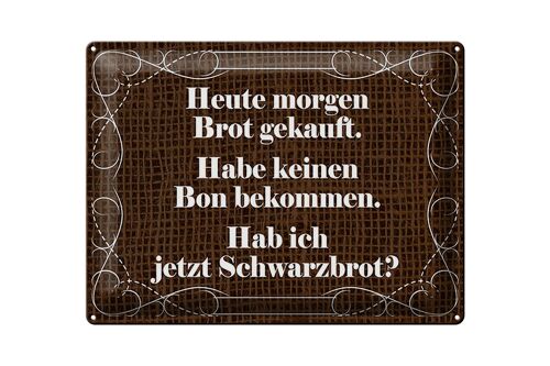 Blechschild Spruch 40x30cm heute morgen Brot gekauft