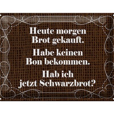 Blechschild Spruch 40x30cm heute morgen Brot gekauft