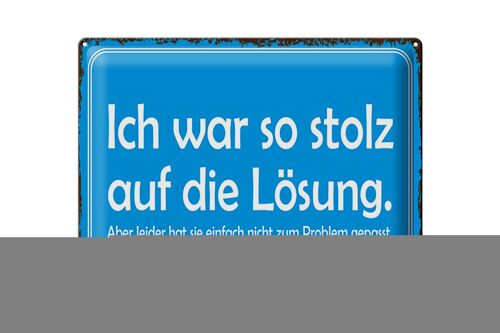 Blechschild Spruch 40x30cm ich war so stolz auf die Lösung