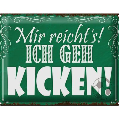 Blechschild Spruch 40x30cm mir reicht`s ich geh kicken !