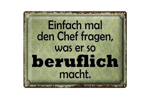 Blechschild Spruch 40x30cm mal Chef fragen was er beruflich