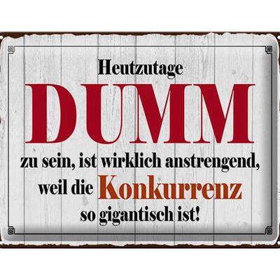 Blechschild Spruch 40x30cm Heutzutage DUMM zu sein ist