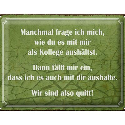 Blechschild Spruch 40x30cm wie du mit mir als Kollege