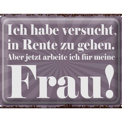 Blechschild Spruch 40x30cm habe versucht in Rente zu gehen