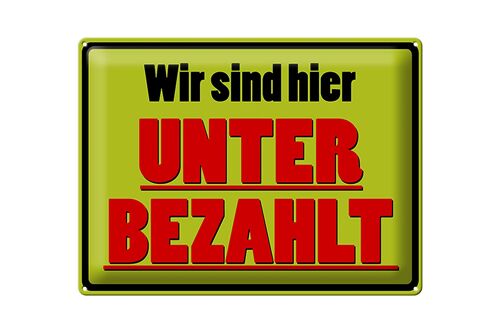 Blechschild Spruch 40x30cm wir sind hier unterbezahlt