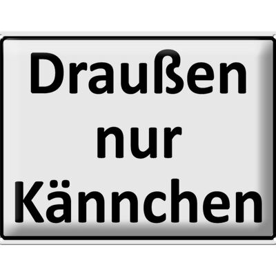 Blechschild Spruch 40x30cm Draußen nur Kännchen