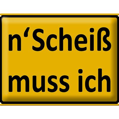 Blechschild Spruch 40x30cm n´Scheiß muss ich