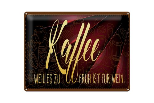 Blechschild Kaffee 40x30cm Weil es zu früh ist für Wein