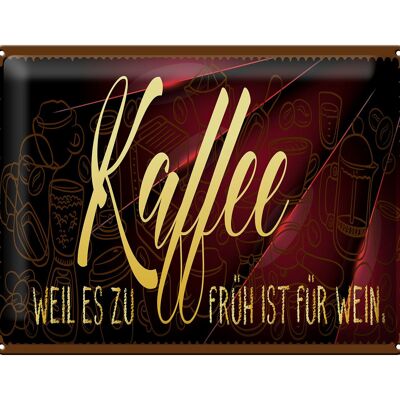 Blechschild Kaffee 40x30cm Weil es zu früh ist für Wein