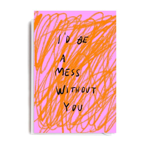 MESS WITHOUT YOU Card