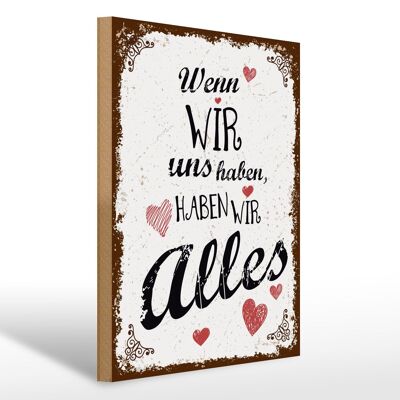 Holzschild Spruch 30x40cm Wenn wir uns haben, haben wir alles