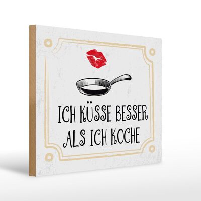 Holzschild Spruch 30x40cm Ich küsse besser als ich koche