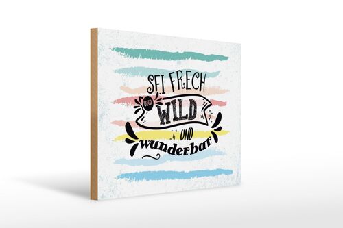 Holzschild Spruch Sei frech wild wunderbar 40x30cm Geschenk