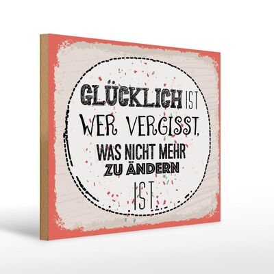 Holzschild Spruch Glücklich wer vergisst 40x30cm Geschenk