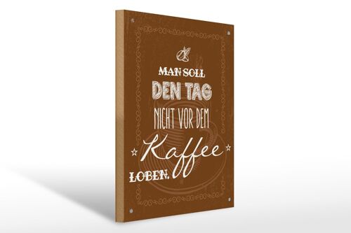 Holzschild Spruch Kaffee den Tag nicht vor dem loben 30x40cm