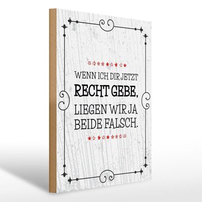 Holzschild Spruch Wenn dir Recht gebe beide falsch 30x40cm