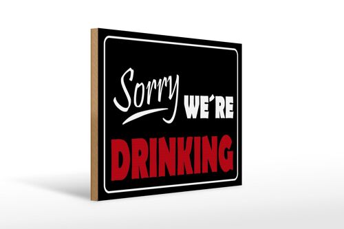 Holzschild Spruch 40x30cm Sorry we´re drinking