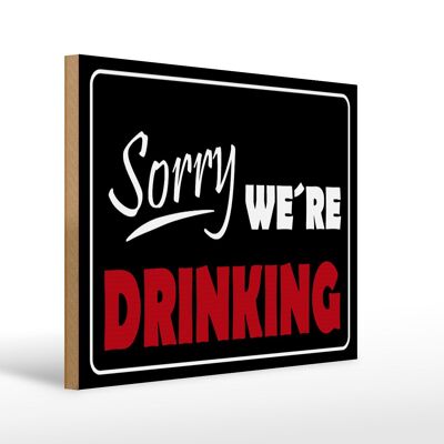 Holzschild Spruch 40x30cm Sorry we´re drinking
