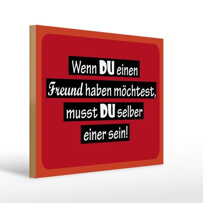 Holzschild Spruch 40x30cm wenn du einen Freund haben möchtest