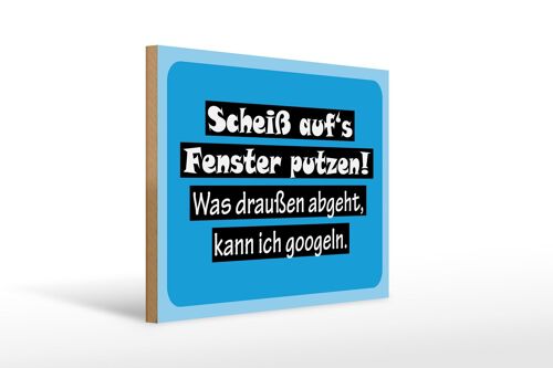 Holzschild Spruch 40x30cm Scheiß aufs Fenster putzen