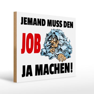 Holzschild Spruch 40x30cm Jemand muss den Job ja machen