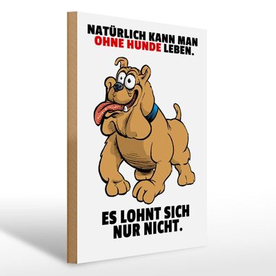 Holzschild Spruch 30x40cm Ohne Hund leben lohnt sich nicht