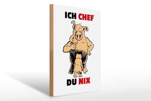 Holzschild Spruch 30x40cm Ich Chef Du nix (Schweine)