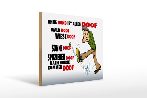 Holzschild Spruch 40x30cm Ohne Hund ist alles doof