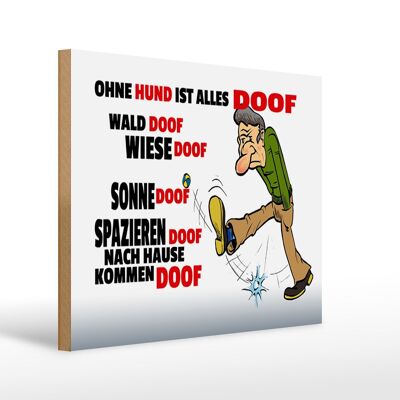 Holzschild Spruch 40x30cm Ohne Hund ist alles doof