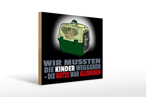 Holzschild Spruch 40x30cm Kinder weggegeben Katze allergisch