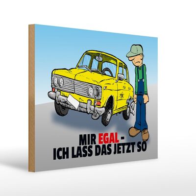 Holzschild Spruch 40x30cm Mir egal ich lass das jetzt so (Auto)