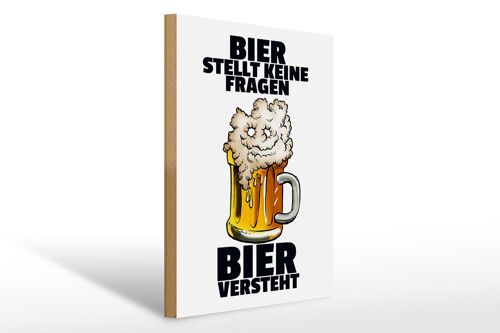 Holzschild 30x40cm Bier stellt keine Fragen