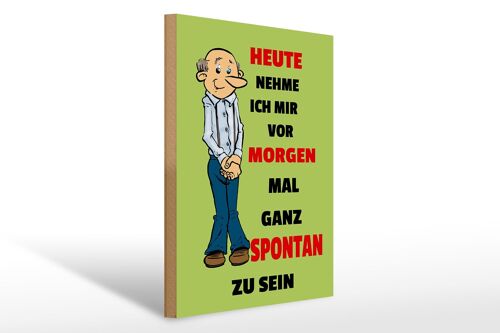 Holzschild Spruch 30x40cm vornehmen morgen spontan zu sein