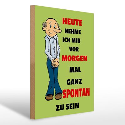 Holzschild Spruch 30x40cm vornehmen morgen spontan zu sein