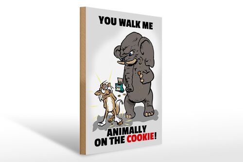 Holzschild Spruch 30x40cm You walk me animally on the cookie