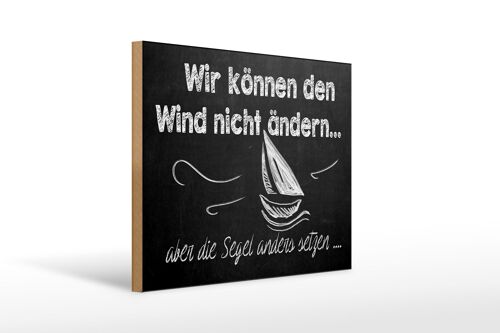 Holzschild Spruch 40x30cm Wir können den Wind nicht ändern