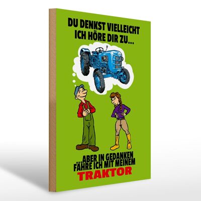 Holzschild Spruch 30x40cm Du denkst ich höre zu Traktor